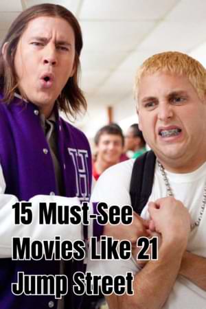 movies like 21 jump street